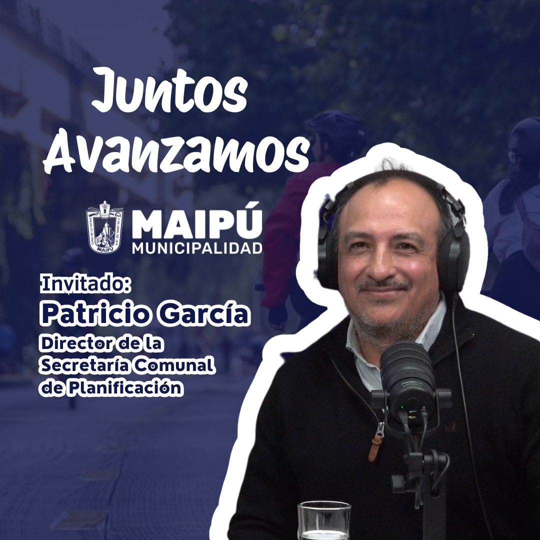 Juntos Avanzamos – Los desafíos clave del Plan Maipú Ciudad 2030